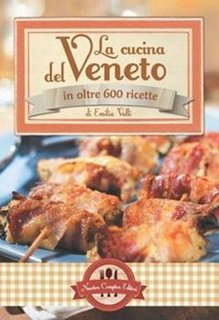 Emilia Valli - La cucina del Veneto in oltre 600 ricette (2012)