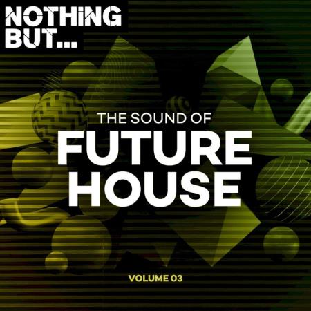 Nothing But... The Sound Of Future House, Vol. 03 (2021)