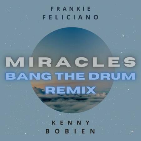 Frankie Feliciano & Kenny Bobien - Miracles (Bang The Drum Remix) (2022)