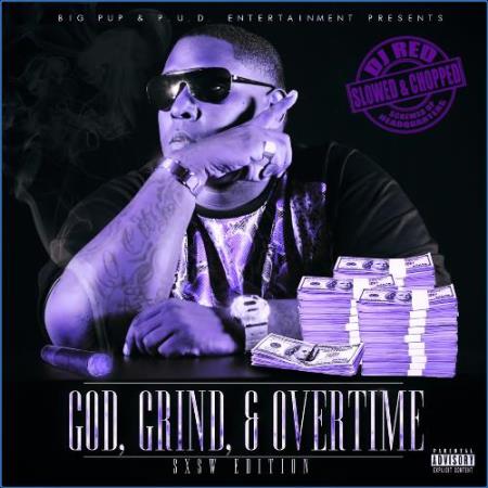 Big Pup & DJ Red - God, Grind, & Overtime (Slowed & Chopped Versions) (2021)