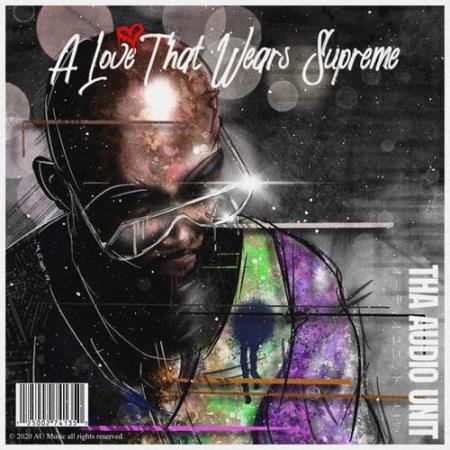 Tha Audio Unit - A Love That Wears Supreme (2021)