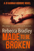 Made to Be Broken (Hannah Robbins, Book 2) by Rebecca Bradley