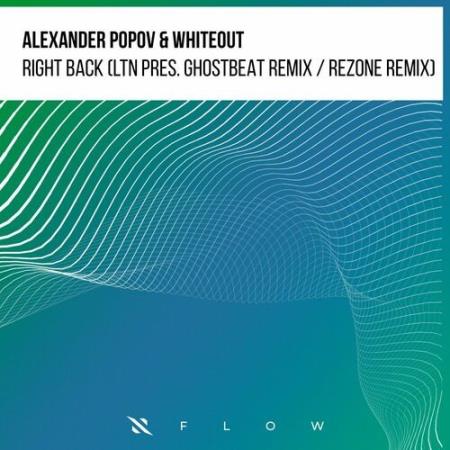 Alexander Popov & Whiteout - Right Back (LTN and Ghostbeat Remix / Rezone Remix) (2022)