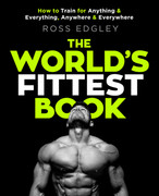 The World's Fittest Book How to train for anything and everything, anywhere and ev...