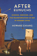 After Eunuchs   Science, Medicine, and the Transformation of Sex in Modern China