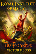 The Protectors (Royal Institute of Magic, Book 3) by Victor Kloss