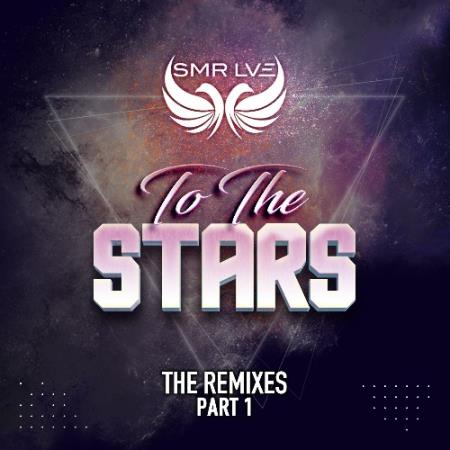 SMR LVE & Roxanne Emery - To The Stars (The Remixes Part 1) (2022)