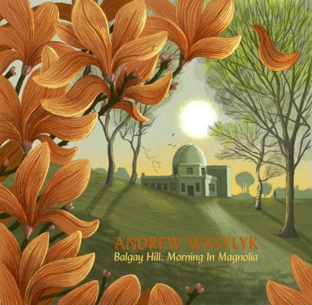 Andrew Wasylyk - Balgay Hill: Morning In Magnolia (2021)