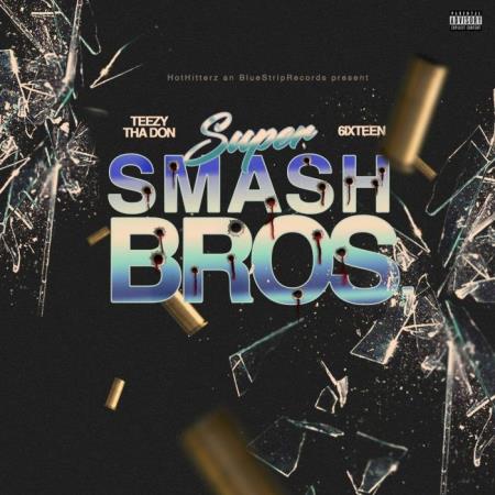 Teezy Tha Don & 6ixteen - Super Smash Bros. (2021)