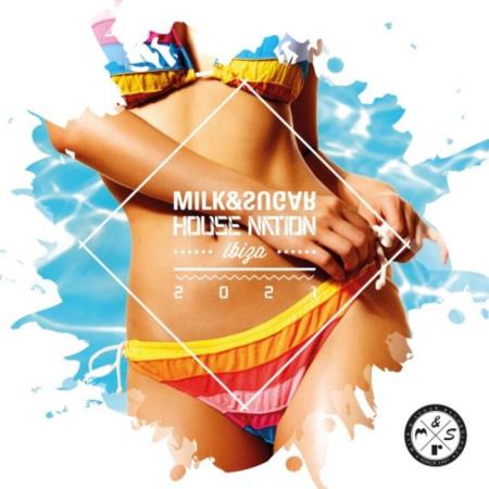 Milk & Sugar House Nation Ibiza 2021 [Mixed & UnMixed] (2021)