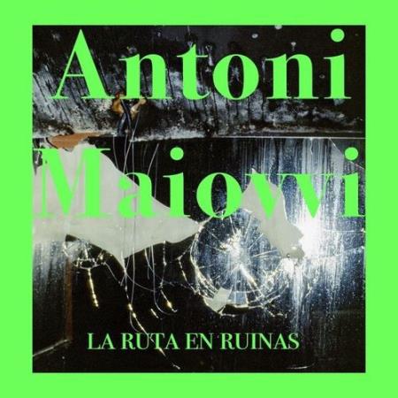 Antoni Maiovvi - La Ruta En Ruinas (2021)