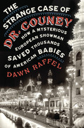 The Strange Case of Dr  Couney by Dawn Raffel