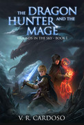 The Dragon Hunter and the Mage (Wounds in the Sky, Book 1) by V  R  Cardoso