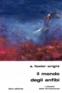 S. Fowler Wright - Il mondo degli anfibi (1981)