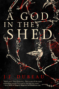 A God in the Shed by J F  Dubeau
