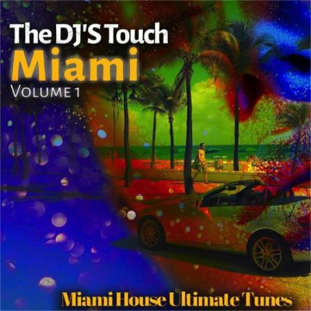 The DJ''S Touch: Miami, Vol. 1 (Miami House Ultimate Tunes) (2022)