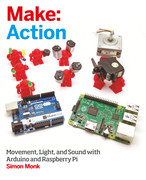 Make   Action   Movement, Light, and Sound with Arduino and Raspberry Pi