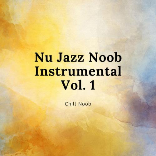 Chill Noob - Nu Jazz Noob Instrumental Vol. 1 (2021)