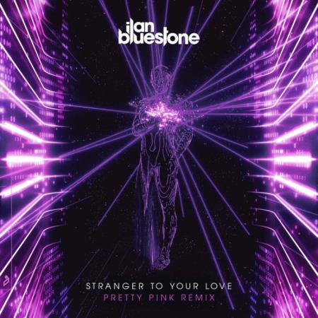 ilan Bluestone ft Ellen Smith - Stranger To Your Love (Pretty Pink Remix) (2022)