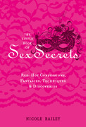 The Little Book of Sex Secrets   Red Hot Confessions, Fantasies, Techniques & Disc...