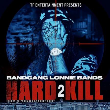 BandGang Lonnie Bands - Hard 2 Kill (2021)