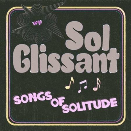 Sol Glissant - Songs Of Solitude (2022)