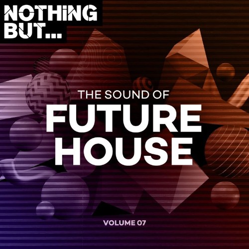 Nothing But... The Sound of Future House, Vol. 07 (2022)