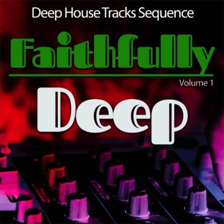 Faithfully Deep, Vol. 1 - Deep House Sequence (2021)