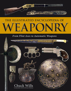 The Illustrated Encyclopedia of Weaponry From Flint Axes to Automatic Weapons