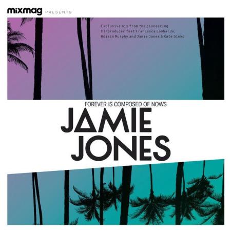 Mixmag Presents Jamie Jones: Forever Is Composed Of Nows (Dj Mix) (2021)