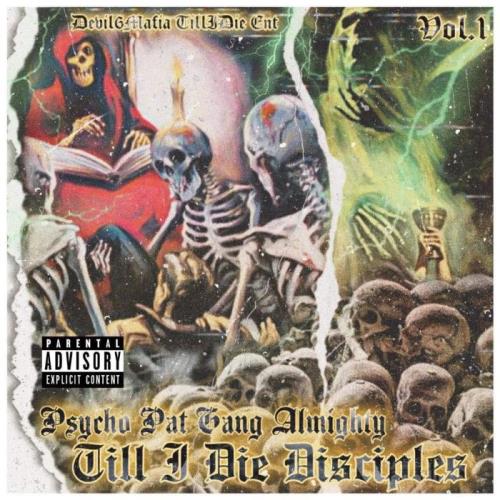Till I Die Disciples - Psycho Pat Gang Almighty, Vol. 1  (2021)