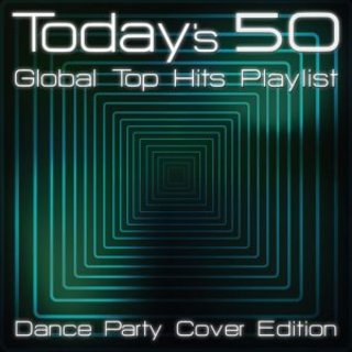 Today's 50 Global Top Hits Playlist: Dance Party Cover Edition (2020) .mp3 - 320 kbps