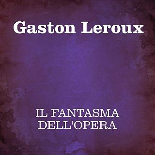 Gaston Leroux - Il fantasma dell'Opera (2019) .mp3 - 160 kbps