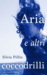 Silvia Pillin - Aria e altri coccodrilli (2020)