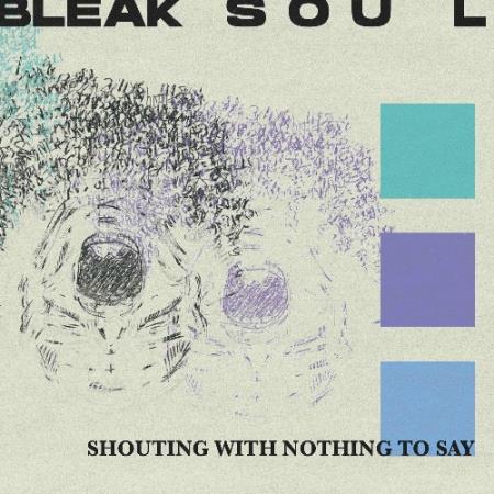 Bleak Soul - Shouting With Nothing To Say (2022)