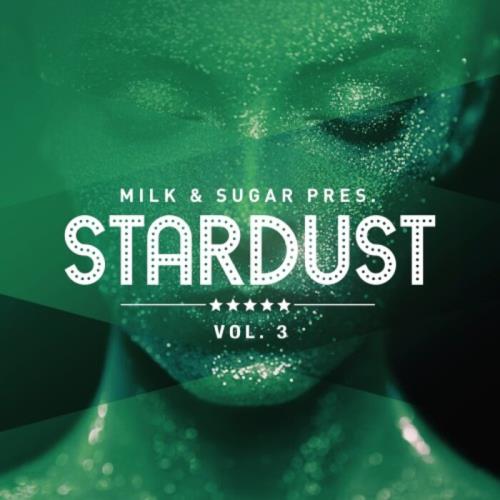 Milk & Sugar Pres.: Stardust Vol 3 [Mixed & UnMixed] (2021)