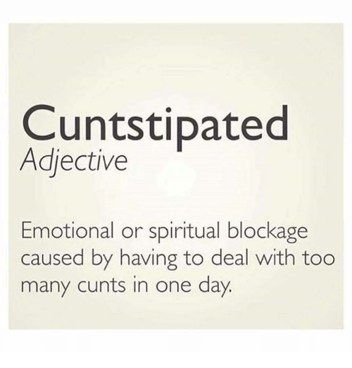 [Image: cuntstipated-adjective-emotional-or-spir...sed-by.png]