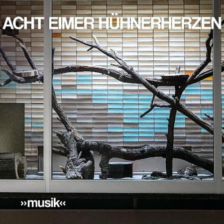 Acht Eimer Huhnerherzen - „musik" (2022)