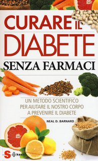 Neal D. Barnard - Curare il diabete senza farmaci. Un metodo scientifico per aiutare il nostro corpo a prevenire il diabete (2016)