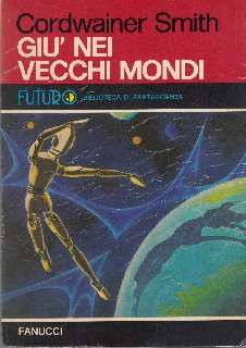 Cordwainer Smith - Giù nei vecchi mondi (1975)
