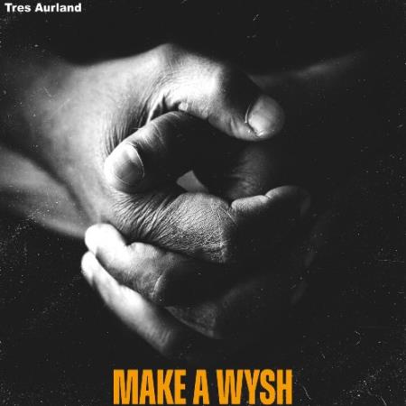 Tres Aurland & Stevie Stone - Make A Wysh (2021)