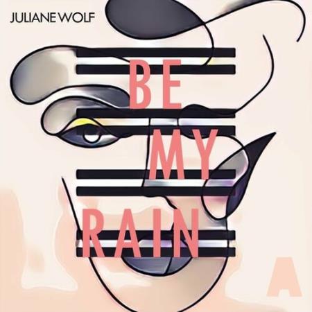 Juliane Wolf - Be My Rain (2022)